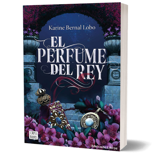 Libro El Perfume Del Rey de la autora Karine Bernal
